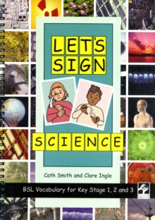 Let's Sign Science: BSL Vocabulary for Key Stage 1, 2 and 3, Spiral bound Book Let's Sign Science: BSL Vocabulary for Key Stage 1, 2 and 3, Spiral bound Book
