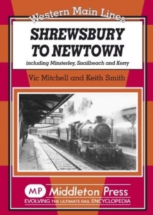 Shrewsbury to Newtown : Including Minsterley, Snailbeach and Kerry, Hardback Book Shrewsbury to Newtown : Including Minsterley, Snailbeach and Kerry, Hardback Book