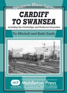 Cardiff to Swansea : Including the Cowbridge and Porthcawl Branches, Hardback Book Cardiff to Swansea : Including the Cowbridge and Porthcawl Branches, Hardback Book