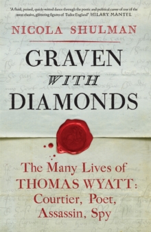 Graven with Diamonds : Sir Thomas Wyatt and the Inventions of Love, Hardback Book Graven with Diamonds : Sir Thomas Wyatt and the Inventions of Love, Hardback Book