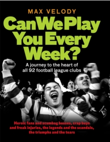 Can We Play You Every Week : A Journey to the Heart of All 92 Football League Clubs, Hardback Book Can We Play You Every Week : A Journey to the Heart of All 92 Football League Clubs, Hardback Book