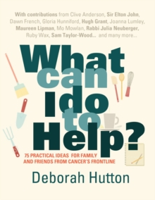 What Can I Do to Help? : 75 Practical Ideas for Family and Friends from Cancer's Frontline, Paperback Book What Can I Do to Help? : 75 Practical Ideas for Family and Friends from Cancer's Frontline, Paperback Book