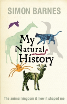 My Natural History : The Animal Kingdom and How it Shaped Me, Hardback My Natural History : The Animal Kingdom and How it Shaped Me, Hardback