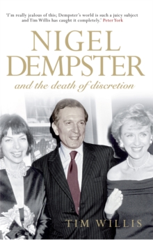 Nigel Dempster and the Death of Discretion : The Life and Legacy of the World's Greatest Gossip, Hardback Nigel Dempster and the Death of Discretion : The Life and Legacy of the World's Greatest Gossip, Hardback