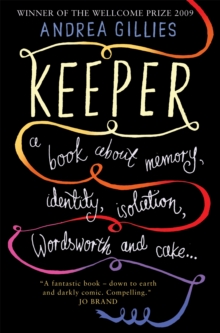 Keeper : A Book About Memory, Identity, Isolation, Wordsworth and Cake, Paperback Keeper : A Book About Memory, Identity, Isolation, Wordsworth and Cake, Paperback