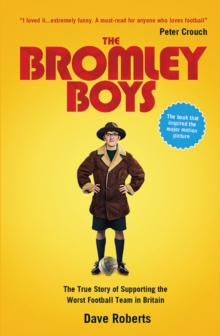 The Bromley Boys: The True Story of Supporting the Worst Football Club in Britain, Paperback Book The Bromley Boys: The True Story of Supporting the Worst Football Club in Britain, Paperback Book