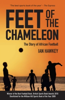 Feet of the Chameleon : The Story of African Football, Paperback Book Feet of the Chameleon : The Story of African Football, Paperback Book