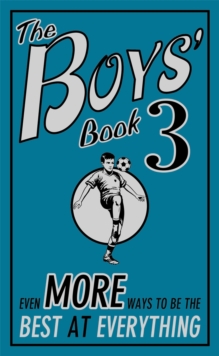 The Boys' Book 3 : Even More Ways to be the Best at Everything, Hardback Book The Boys' Book 3 : Even More Ways to be the Best at Everything, Hardback Book