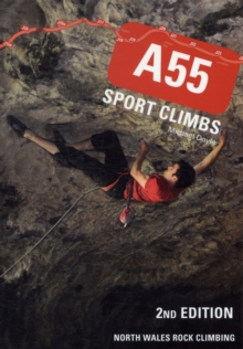 A55 Sport Climbs : North Wales Rock Climbing, Paperback A55 Sport Climbs : North Wales Rock Climbing, Paperback