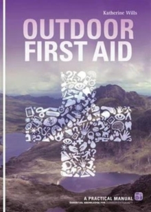 Outdoor First Aid : A Practical Manual: Essential Knowledge for Outdoor Enthusiasts, Paperback Outdoor First Aid : A Practical Manual: Essential Knowledge for Outdoor Enthusiasts, Paperback