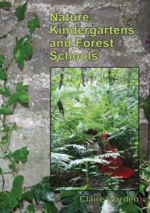 Nature Kindergartens and Forest Schools : an Exploration of Naturalistic Learning within Nature Kindergartens and Forest Schools, Paperback Book Nature Kindergartens and Forest Schools : an Exploration of Naturalistic Learning within Nature Kindergartens and Forest Schools, Paperback Book
