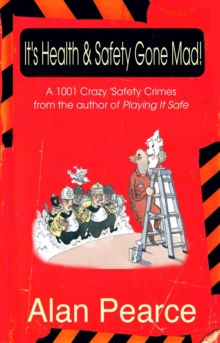It's Health and Safety Gone Mad! : 1001 Crazy Safety 'Crimes', Hardback It's Health and Safety Gone Mad! : 1001 Crazy Safety 'Crimes', Hardback