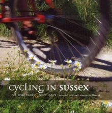 Cycling in Sussex : Off Road Trails and Quiet Lanes, Paperback Book Cycling in Sussex : Off Road Trails and Quiet Lanes, Paperback Book