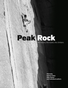 Peak Rock : The history, the routes, the climbers, Hardback Book Peak Rock : The history, the routes, the climbers, Hardback Book