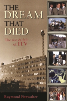 The Dream That Died : The Rise and Fall of ITV, Paperback The Dream That Died : The Rise and Fall of ITV, Paperback