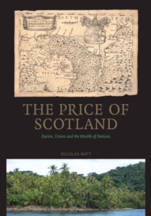 The Price of Scotland : Darien, Union and the Wealth of Nations, Paperback Book The Price of Scotland : Darien, Union and the Wealth of Nations, Paperback Book