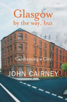 Glasgow by the Way, But : Celebrating a City, Paperback Book Glasgow by the Way, But : Celebrating a City, Paperback Book