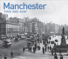Manchester Then and Now : A Photographic Guide to Manchester Past and Present, Hardback Book Manchester Then and Now : A Photographic Guide to Manchester Past and Present, Hardback Book