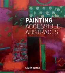Painting Accessible Abstracts, Hardback Painting Accessible Abstracts, Hardback