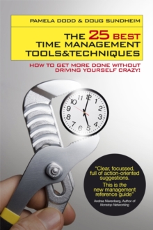 The 25 Best Time Management Tools and Techniques : How to Get More Done without Driving Yourself Crazy, Paperback The 25 Best Time Management Tools and Techniques : How to Get More Done without Driving Yourself Crazy, Paperback