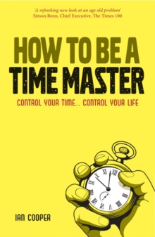 How to be a Time Master : Control Your Time... Control Your Life, Paperback Book How to be a Time Master : Control Your Time... Control Your Life, Paperback Book