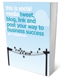 This is Social Media : Tweet, Blog, Link and Post Your Way to Business Success, Paperback This is Social Media : Tweet, Blog, Link and Post Your Way to Business Success, Paperback