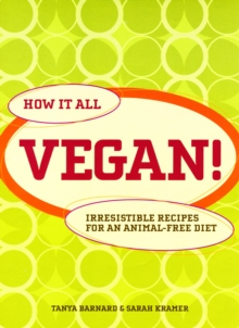 How it All Vegan! : Irresistible Recipes for an Animal Free Diet, Paperback Book How it All Vegan! : Irresistible Recipes for an Animal Free Diet, Paperback Book