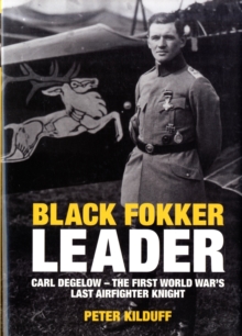 Black Fokker Leader : The First World War's Last Airfighter Knight, Hardback Black Fokker Leader : The First World War's Last Airfighter Knight, Hardback