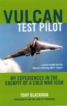 Vulcan Test Pilot : My Experiences in the Cockpit of a Cold War Icon, Paperback Book Vulcan Test Pilot : My Experiences in the Cockpit of a Cold War Icon, Paperback Book