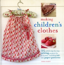 Making Children's Clothes : 25 Step-by-Step Sewing Projects for 0-5 Years, Including Full-Size Paper Patterns, Paperback Making Children's Clothes : 25 Step-by-Step Sewing Projects for 0-5 Years, Including Full-Size Paper Patterns, Paperback