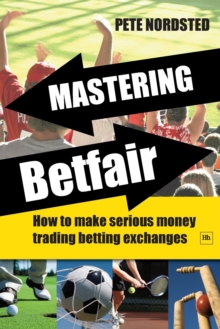 Mastering Betfair : How to Make Serious Money Trading Betting Exchanges, Paperback Book Mastering Betfair : How to Make Serious Money Trading Betting Exchanges, Paperback Book