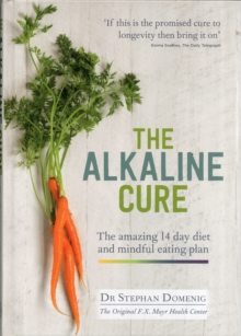 The Alkaline Cure : The Amazing 14 Day Diet and Mindful Eating Plan, Hardback The Alkaline Cure : The Amazing 14 Day Diet and Mindful Eating Plan, Hardback