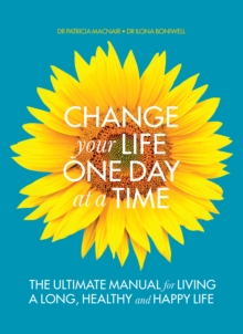 A Change Your Life One Day at a Time : The Ultimate Manual for Living a Long, Healthy and Happy Life, Paperback A Change Your Life One Day at a Time : The Ultimate Manual for Living a Long, Healthy and Happy Life, Paperback