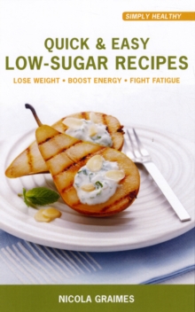 Quick and Easy Low-sugar Recipes : * Lose Weight * Boost Energy * Fight Fatigue, Paperback Book Quick and Easy Low-sugar Recipes : * Lose Weight * Boost Energy * Fight Fatigue, Paperback Book