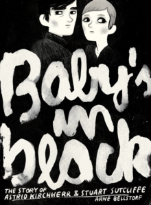 Baby's in Black : The Story of Astrid Kirchherr & Stuart Sutcliffe, Paperback Book Baby's in Black : The Story of Astrid Kirchherr & Stuart Sutcliffe, Paperback Book
