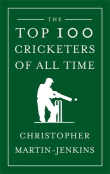 The Top 100 Cricketers of All Time, Hardback The Top 100 Cricketers of All Time, Hardback