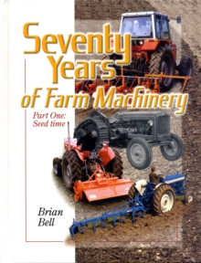 Seventy Years of Farm Machinery : Seedtime v. 1, Hardback Book Seventy Years of Farm Machinery : Seedtime v. 1, Hardback Book
