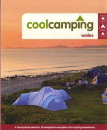 Cool Camping Wales : A Hand-picked Selection of Exceptional Campsites and Camping Experiences, Paperback Book Cool Camping Wales : A Hand-picked Selection of Exceptional Campsites and Camping Experiences, Paperback Book