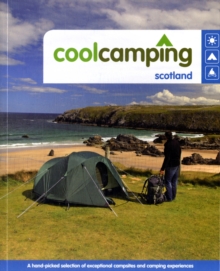 Cool Camping Scotland : A Hand-picked Selection of Exceptional Campsites and Camping Experiences, Paperback Book Cool Camping Scotland : A Hand-picked Selection of Exceptional Campsites and Camping Experiences, Paperback Book