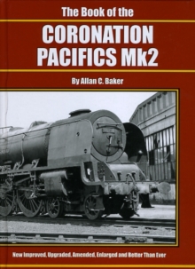 The Book of the Coronation Pacifics MK II, Hardback Book The Book of the Coronation Pacifics MK II, Hardback Book