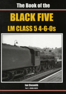 The Book of the Black Fives LM Class 5 4-6-0s : 45000-45074, Hardback Book The Book of the Black Fives LM Class 5 4-6-0s : 45000-45074, Hardback Book