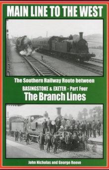Main Line to the West : The Southern Railway Route Between Basingstoke and Exeter Branch Lines Part 4, Hardback Book Main Line to the West : The Southern Railway Route Between Basingstoke and Exeter Branch Lines Part 4, Hardback Book