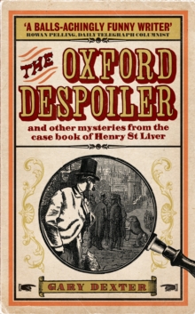 The Oxford Despoiler : And Other Mysteries from the Case Book of Henry St Liver, Paperback The Oxford Despoiler : And Other Mysteries from the Case Book of Henry St Liver, Paperback