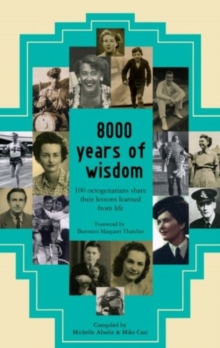 8000 Years of Wisdom : 100 Octogenarians Share Their Lessons Learned from Life, Paperback 8000 Years of Wisdom : 100 Octogenarians Share Their Lessons Learned from Life, Paperback
