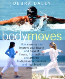 Body Moves : Choose the Right Exercise to Improve Your Health and Prevent Illness, Paperback Body Moves : Choose the Right Exercise to Improve Your Health and Prevent Illness, Paperback