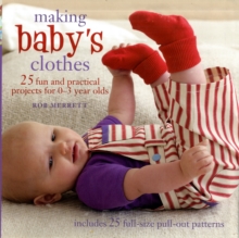 Making Baby's Clothes : 25 Fun and Practical Projects for 0-3 Year Olds, Paperback Book Making Baby's Clothes : 25 Fun and Practical Projects for 0-3 Year Olds, Paperback Book