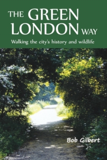 The Green London Way : Walking the City's History and Wildlife, Paperback The Green London Way : Walking the City's History and Wildlife, Paperback