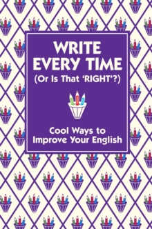 Write Every Time (or is That Right?) : Cool Ways to Improve Your English, Hardback Book Write Every Time (or is That Right?) : Cool Ways to Improve Your English, Hardback Book
