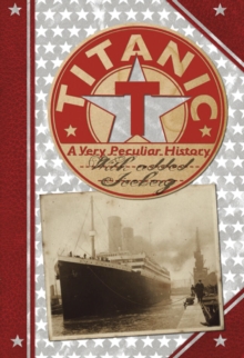 Titanic : A Very Peculiar History, Hardback Titanic : A Very Peculiar History, Hardback