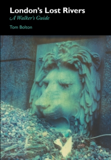 London's Lost Rivers : A Walker's Guide, Paperback Book London's Lost Rivers : A Walker's Guide, Paperback Book